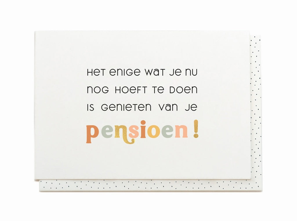 Wenskaart - Het enige wat je nu nog hoeft te doen is genieten van je pensioen!